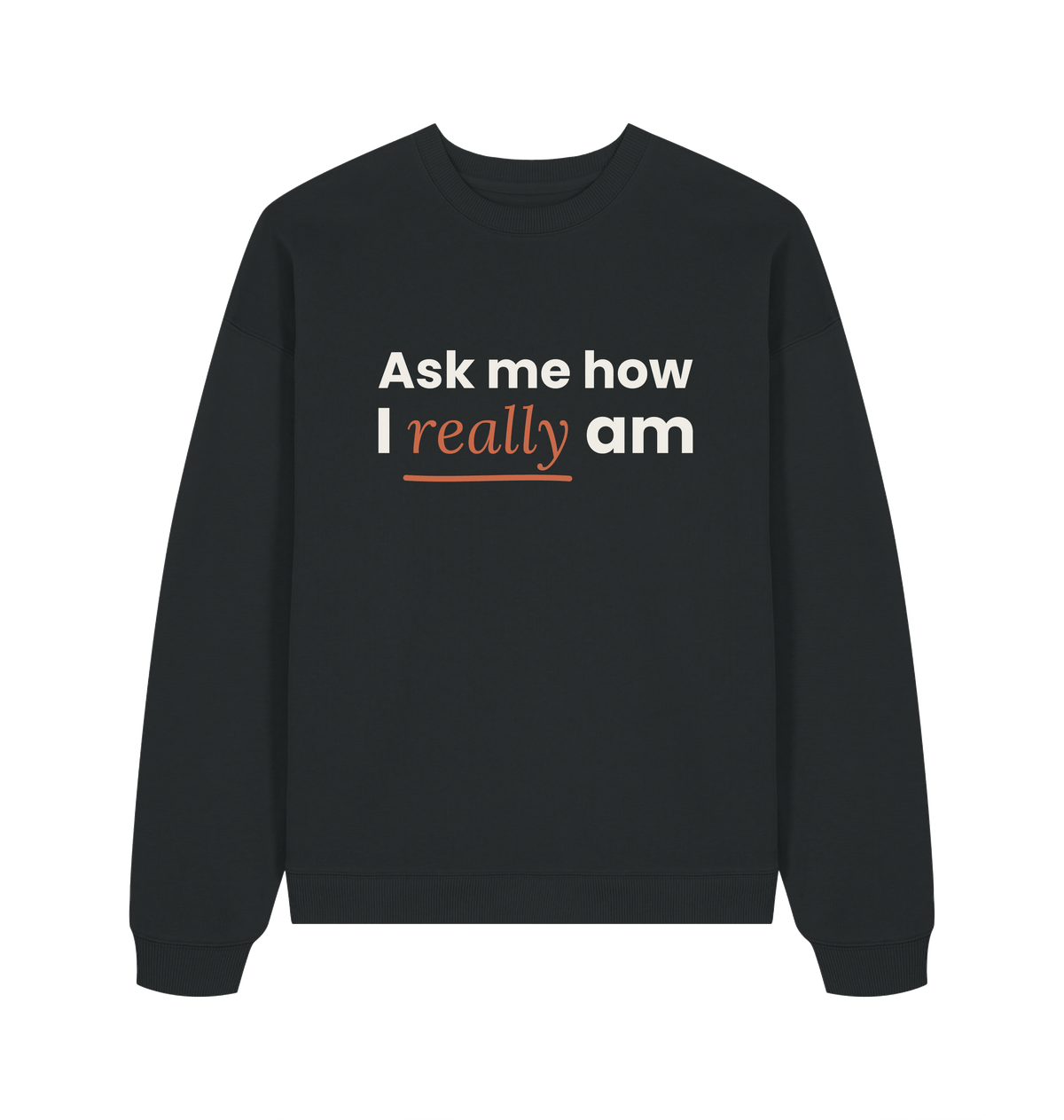 Herren Sweatshirt „Ask me how I really am“ von ON2U – schwarz, Frontdruck