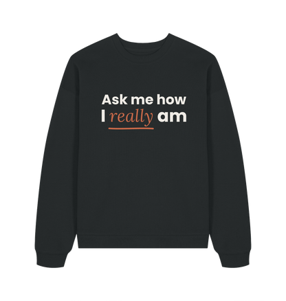 Damen Sweatshirt „Ask me how I really am“ von ON2U – schwarz, Frontdruck